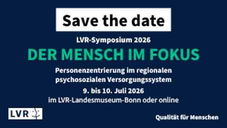 Save the Date Hinweis mit dem Titel LVR-Symposium 2026: Der Mensch im Fokus - Personenzentrierung im regionalen psychosozialen Versorgungssystem  am 9. - 10. Juli 2026